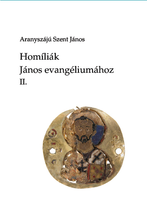 Chrysostomos (Aranyszájú Szent János): Homíliák János evangéliumához 2. (Fordította: Hanula Gergely) borító